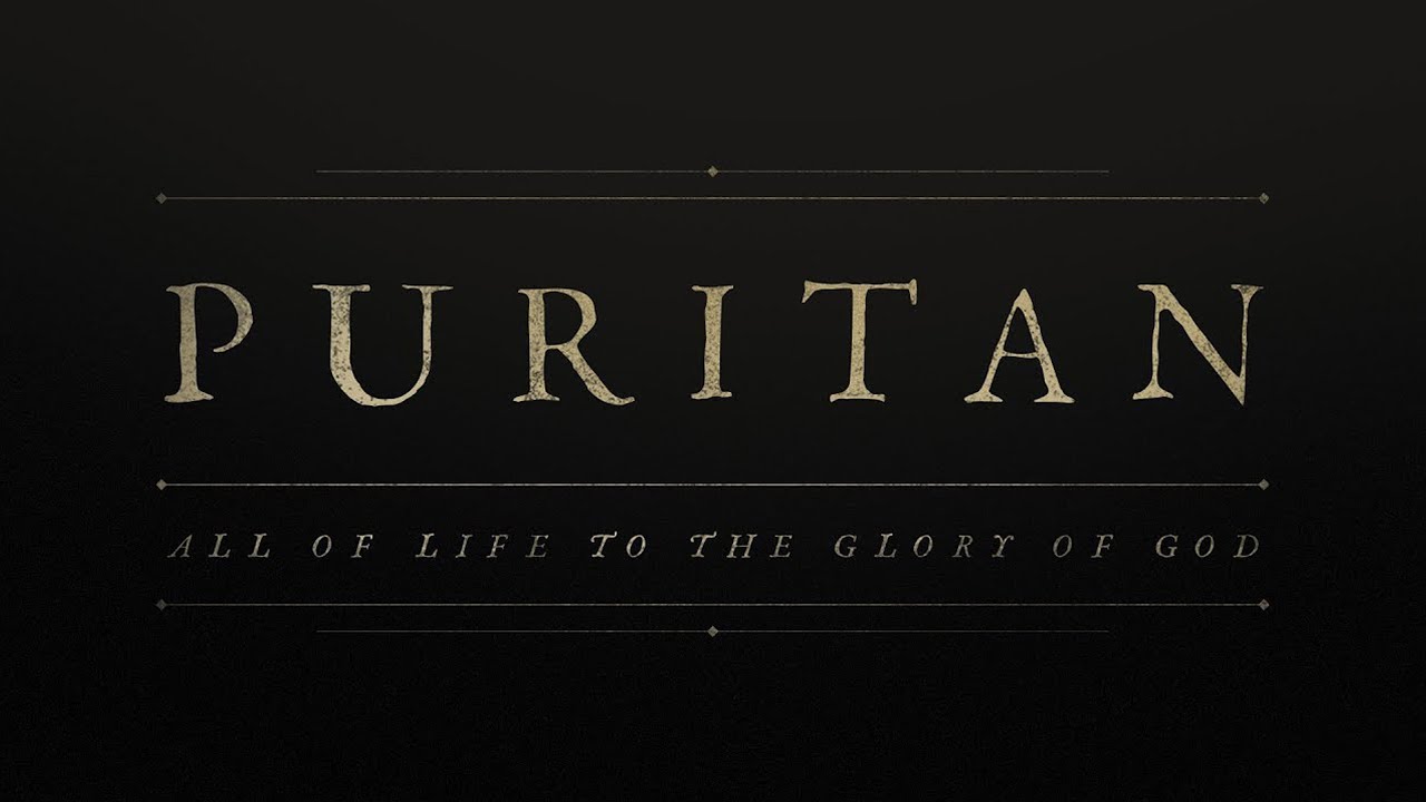 Puritans - All of Life to the Glory of God