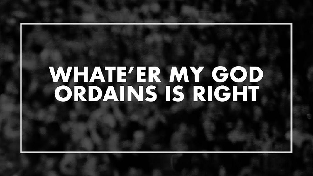 Whatever My God Ordain is Right hymn