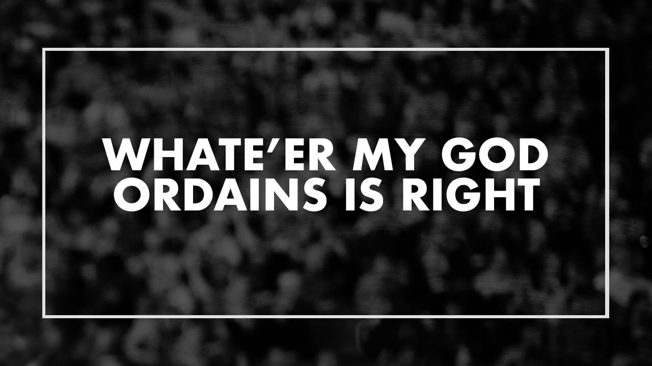 Whatever My God Ordain is Right hymn